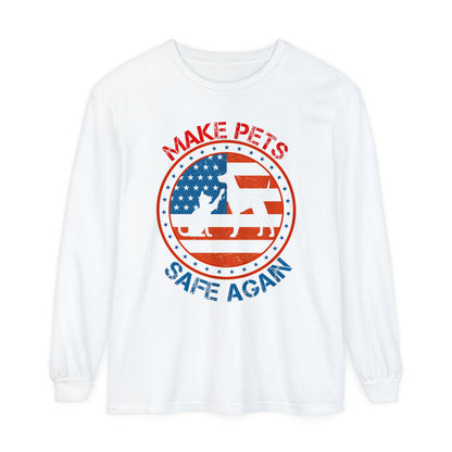 Make Pets Safe Again Unisex Garment-dyed Long Sleeve T-Shirt tee shirt political