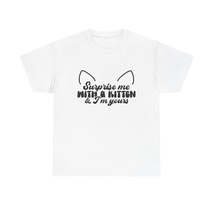 Surprise me with a kitten and I'm yours Unisex Heavy Cotton Tee tshirt shirt