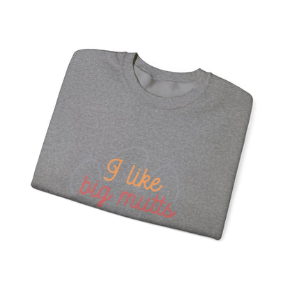 I like Big Mutts and I cannot Lie Crewneck Sweatshirt