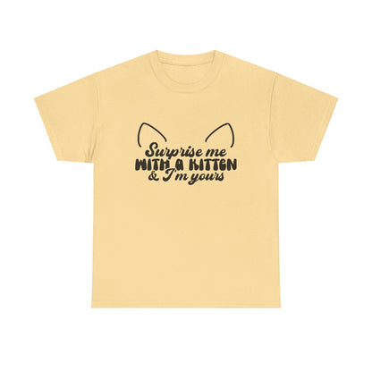 Surprise me with a kitten and I'm yours Unisex Heavy Cotton Tee tshirt shirt